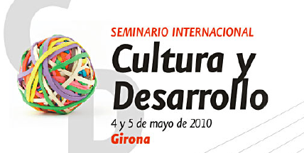Seminario Internacional Cultura y Desarrollo. 4 y 5 de Mayo Girona